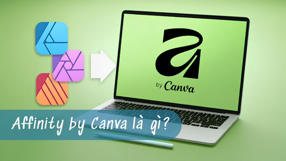 Affinity Canva là gì? So sánh và cách sử dụng hiệu quả